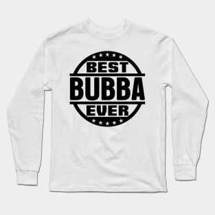 Best Bubba Ever Long Sleeve T-Shirt